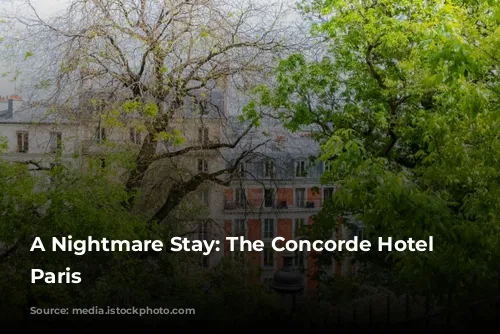 A Nightmare Stay: The Concorde Hotel in Paris