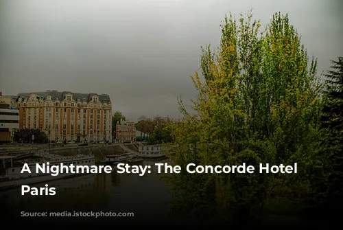 A Nightmare Stay: The Concorde Hotel in Paris