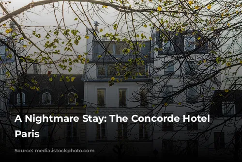 A Nightmare Stay: The Concorde Hotel in Paris