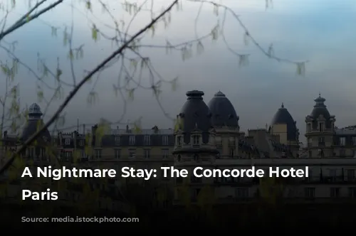 A Nightmare Stay: The Concorde Hotel in Paris