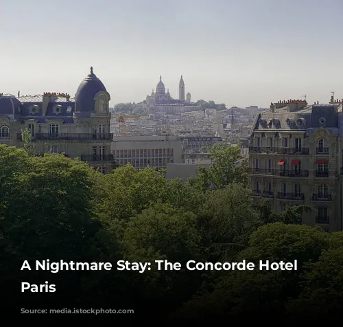 A Nightmare Stay: The Concorde Hotel in Paris