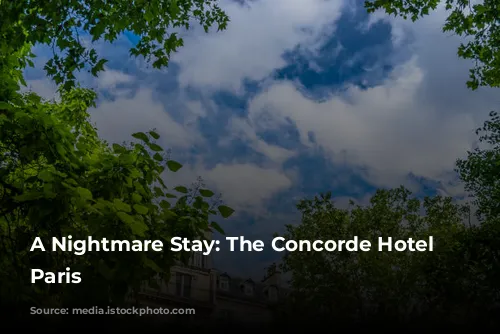 A Nightmare Stay: The Concorde Hotel in Paris