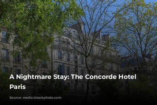 A Nightmare Stay: The Concorde Hotel in Paris