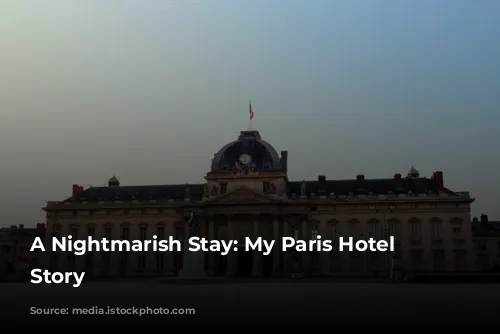 A Nightmarish Stay: My Paris Hotel Horror Story