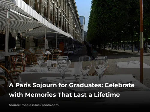 A Paris Sojourn for Graduates: Celebrate Milestones with Memories That Last a Lifetime