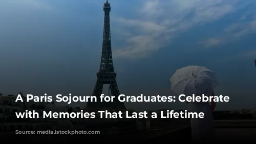 A Paris Sojourn for Graduates: Celebrate Milestones with Memories That Last a Lifetime