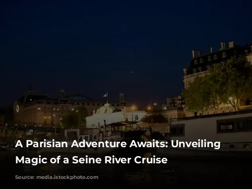 A Parisian Adventure Awaits: Unveiling the Magic of a Seine River Cruise