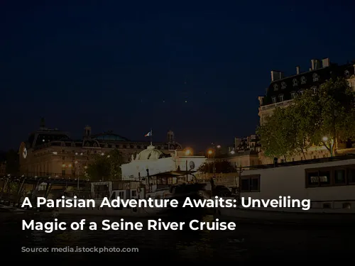 A Parisian Adventure Awaits: Unveiling the Magic of a Seine River Cruise