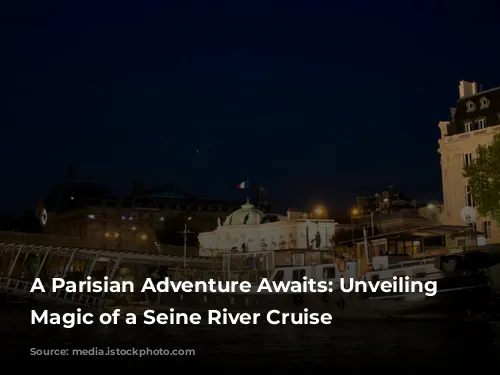 A Parisian Adventure Awaits: Unveiling the Magic of a Seine River Cruise