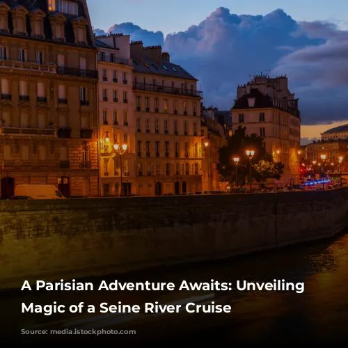 A Parisian Adventure Awaits: Unveiling the Magic of a Seine River Cruise