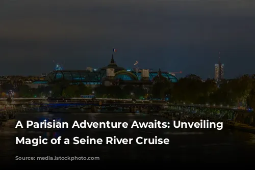 A Parisian Adventure Awaits: Unveiling the Magic of a Seine River Cruise