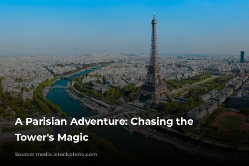 A Parisian Adventure: Chasing the Eiffel Tower's Magic