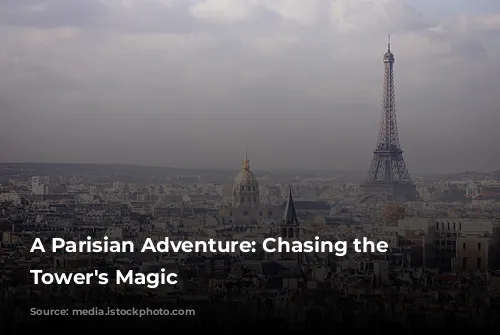 A Parisian Adventure: Chasing the Eiffel Tower's Magic