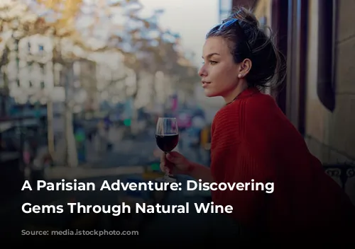 A Parisian Adventure: Discovering Hidden Gems Through Natural Wine