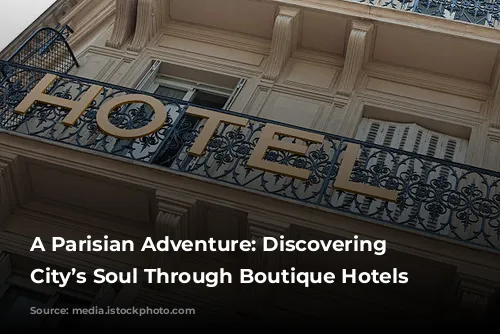 A Parisian Adventure: Discovering the City’s Soul Through Boutique Hotels