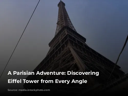 A Parisian Adventure: Discovering the Eiffel Tower from Every Angle