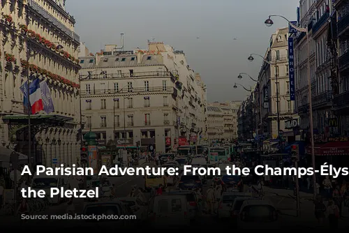 A Parisian Adventure: From the Champs-Élysées to the Pletzel