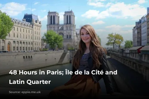 48 Hours in Paris; Île de la Cité and the Latin Quarter