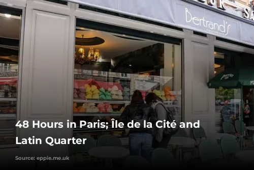 48 Hours in Paris; Île de la Cité and the Latin Quarter