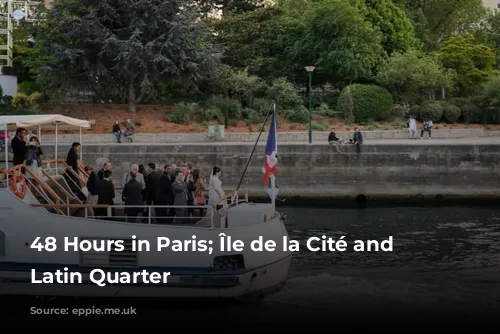 48 Hours in Paris; Île de la Cité and the Latin Quarter