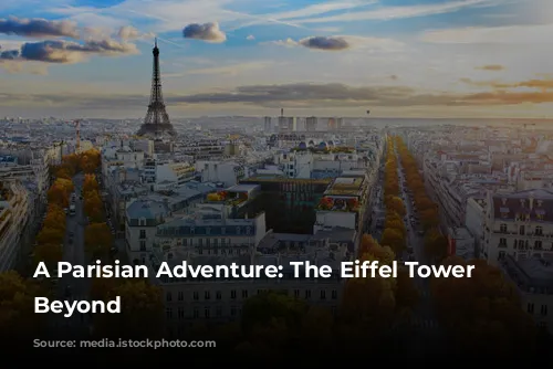 A Parisian Adventure:  The Eiffel Tower and Beyond