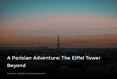 A Parisian Adventure:  The Eiffel Tower and Beyond