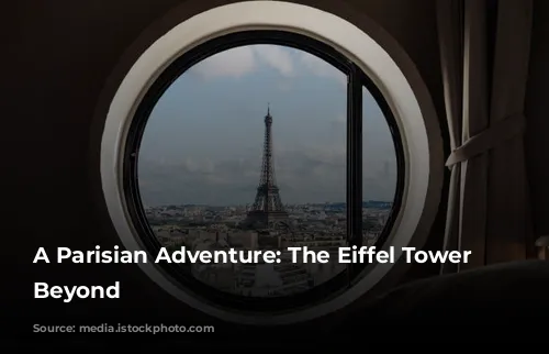 A Parisian Adventure:  The Eiffel Tower and Beyond