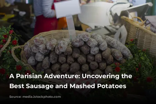 A Parisian Adventure: Uncovering the City's Best Sausage and Mashed Potatoes