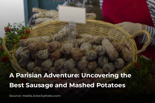 A Parisian Adventure: Uncovering the City's Best Sausage and Mashed Potatoes