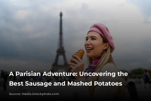 A Parisian Adventure: Uncovering the City's Best Sausage and Mashed Potatoes