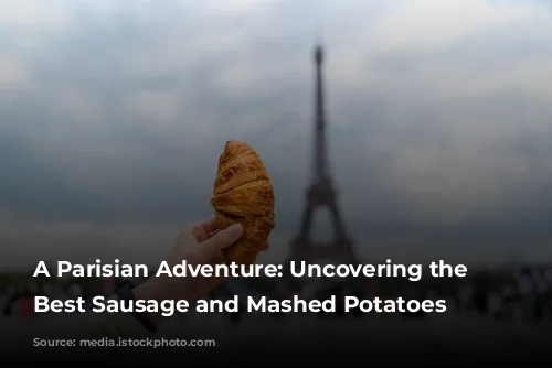 A Parisian Adventure: Uncovering the City's Best Sausage and Mashed Potatoes