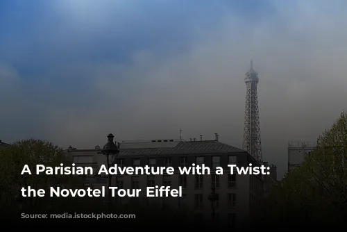 A Parisian Adventure with a Twist: Exploring the Novotel Tour Eiffel