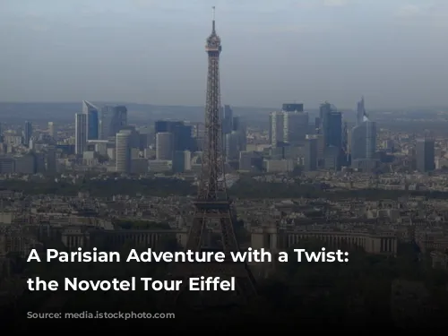 A Parisian Adventure with a Twist: Exploring the Novotel Tour Eiffel