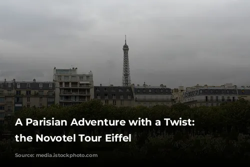 A Parisian Adventure with a Twist: Exploring the Novotel Tour Eiffel