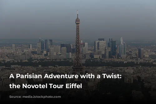 A Parisian Adventure with a Twist: Exploring the Novotel Tour Eiffel