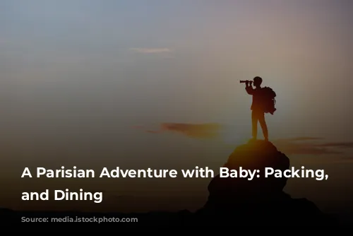 A Parisian Adventure with Baby: Packing, Transportation, and Dining