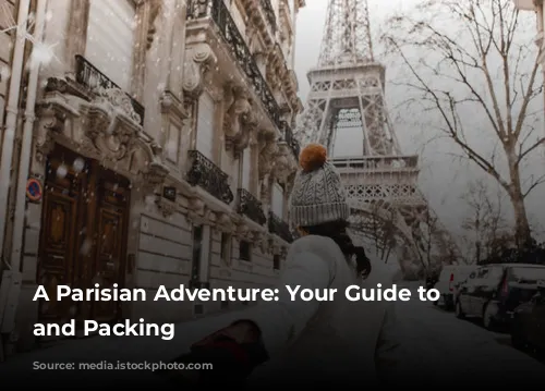 A Parisian Adventure: Your Guide to Weather and Packing