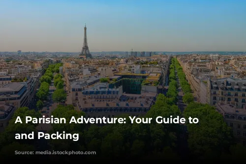 A Parisian Adventure: Your Guide to Weather and Packing