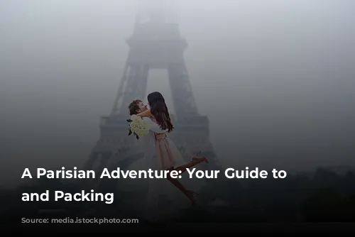 A Parisian Adventure: Your Guide to Weather and Packing