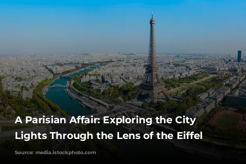 A Parisian Affair:  Exploring the City of Lights Through the Lens of the Eiffel Tower