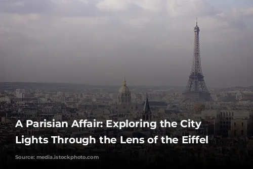 A Parisian Affair:  Exploring the City of Lights Through the Lens of the Eiffel Tower