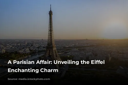 A Parisian Affair: Unveiling the Eiffel Tower's Enchanting Charm