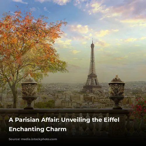 A Parisian Affair: Unveiling the Eiffel Tower's Enchanting Charm