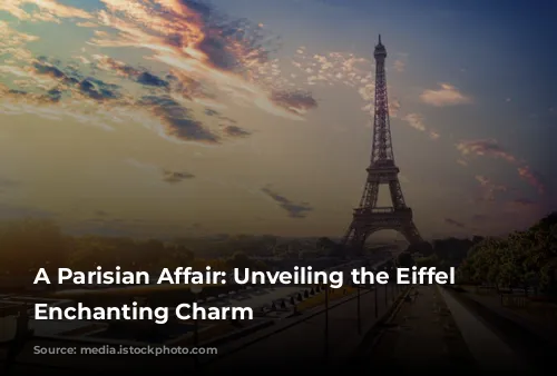 A Parisian Affair: Unveiling the Eiffel Tower's Enchanting Charm