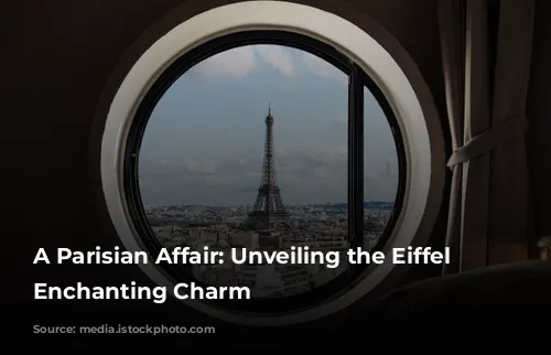 A Parisian Affair: Unveiling the Eiffel Tower's Enchanting Charm