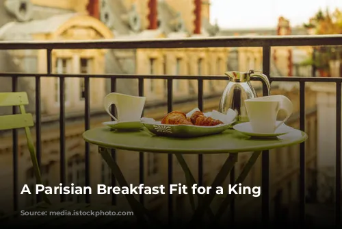 A Parisian Breakfast Fit for a King