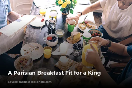 A Parisian Breakfast Fit for a King