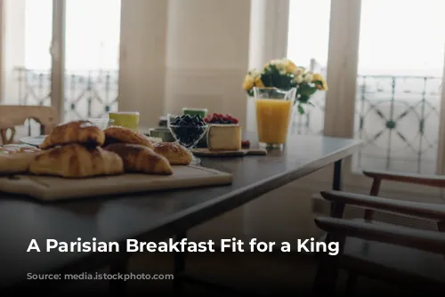 A Parisian Breakfast Fit for a King