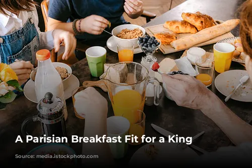 A Parisian Breakfast Fit for a King