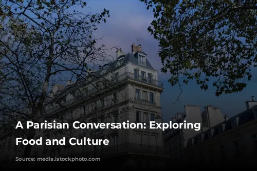 A Parisian Conversation: Exploring French Food and Culture